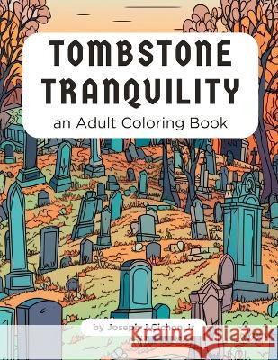 Tombstone Tranquility Joseph J Cichon, Jr   9798389212053 Independently Published