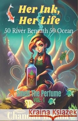 Her Ink, Her Life: 50 River Beneath 50 Ocean Chandan Malana Chandan Malana Chandan Malana 9798389216860 Independently Published