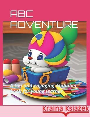 ABC Adventure: A fun and engaging Alphabet book for young learner Khan A Muhammad   9798389244504 Independently Published