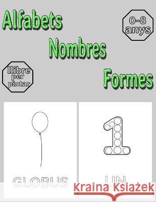 Alfabets Nombres Formes: Per a Nens de 0 a 8 Anys Simo Imo   9798389272873 Independently Published