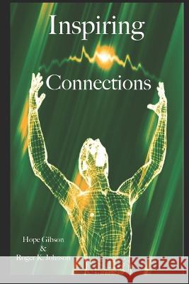 Inspiring Connections Roger K Johnson Hope Gibson  9798389299344 Independently Published