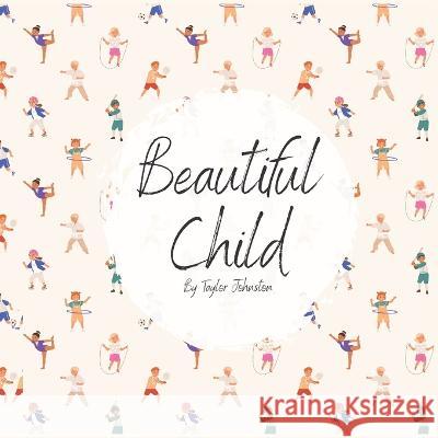 Beautiful Child Taylor Johnston   9798389319219 Independently Published