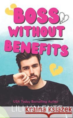 Boss Without Benefits: A Bad Dog Novel Lili Valente   9798389325715 Independently Published