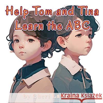 Help Tom and Tina Learn the ABC Jerome Lawrence Cheri Lawrence  9798389359840 Independently Published