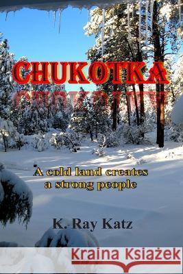 Chukotka K Ray Katz   9798389361560 Independently Published