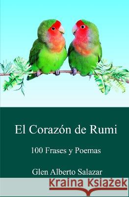El corazon de rumi: 100 frases y poemas Glen Alberto Salazar   9798389368330