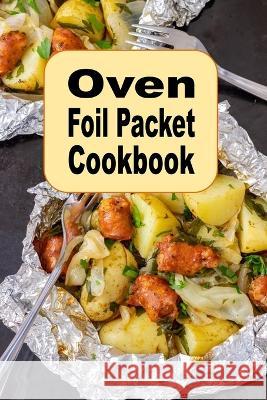 Oven Foil Packet Cookbook Laura Sommers 9798389369689 Independently Published