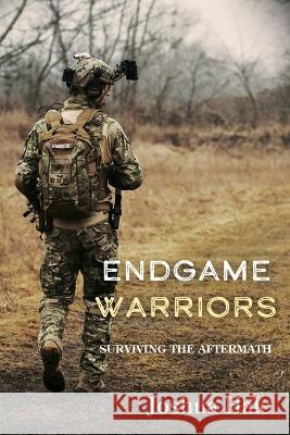 Endgame Warriors: Surviving the aftermath Joshua Hale   9798389378834 Independently Published