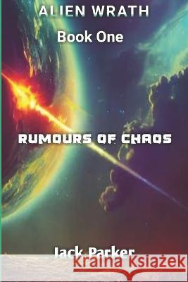 Rumours of Chaos (Alien Wrath Series Book 1) Jack Parker   9798389388819