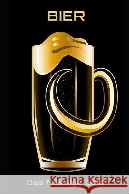 Bier: Das flüssige Gold Philipp Fruhwirth   9798389445734 Independently Published