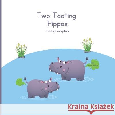 Two Tooting Hippos: A Stinking Counting Book One Smart Cookie Lisa Jones  9798389493421