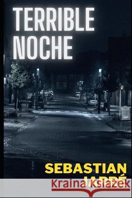 Terrible Noche Sebastian Jarre   9798389717602 Independently Published