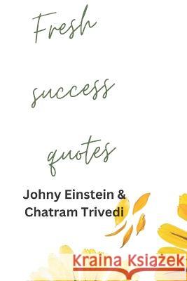 Fresh Success Quotes Chatram Trivedi Johny Einstein  9798389729377 Independently Published