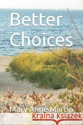 Better Choices Mary Anne Martin   9798389776043