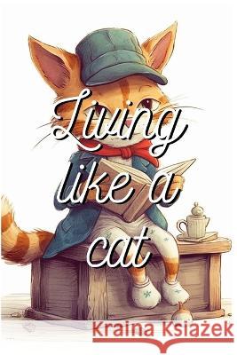 Living like a Cat Juarez Santos   9798389801004 Independently Published