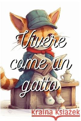 Vivendo come un Gatto Juarez Santos   9798389802513 Independently Published