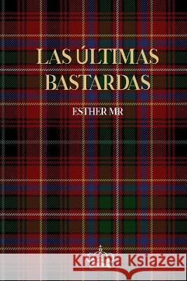 Las Ultimas Bastardas Esther M R   9798389839649 Independently Published
