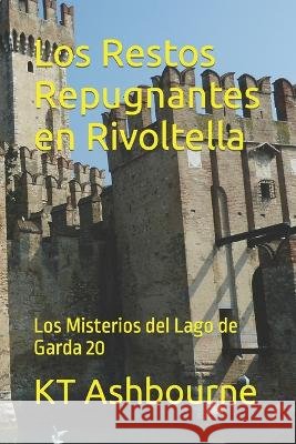 Los Restos Repugnantes en Rivoltella: Los Misterios del Lago de Garda 20 Kt Ashbourne   9798389858541 Independently Published