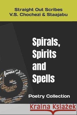 Spirals, Spirits and Spells Staajabu No Last Name V S Chochezi  9798389937147 Independently Published