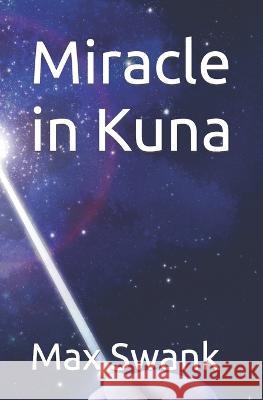 Miracle in Kuna Max Swank   9798389986770 Independently Published