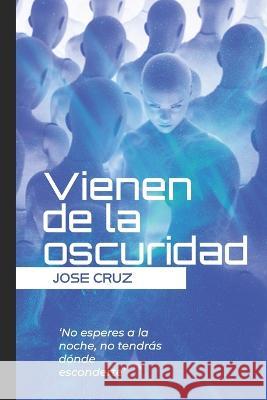 Vienen de la oscuridad Jose Cruz   9798389987753 Independently Published