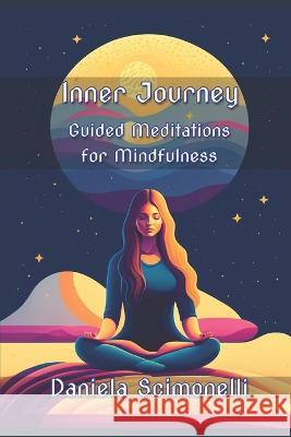 Inner Journey: Guided Meditations for Mindfulness Christian Francesco Schio Daniela Scimonelli  9798390002209