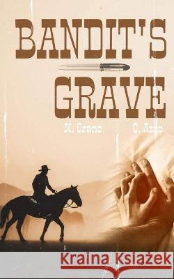 Bandit's Grave: A M/M Cowboy Adventure (18+) C Azzo M Grano  9798390037218 Independently Published