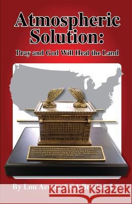 Atmospheric Solution: Pray and God will heal the land Lou Acosta   9798390048214 Independently Published