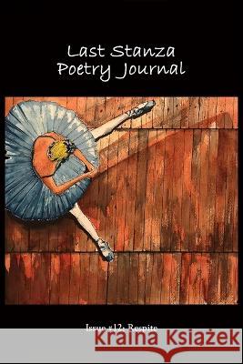 Last Stanza Poetry Journal, Issue #12: Respite Jenny Kalahar Felix Melchor Last Stanza Poetry Association 9798390049600 Independently Published