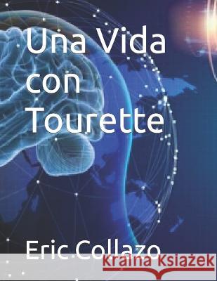 Una Vida con Tourette Eric Collazo   9798390122846 Independently Published