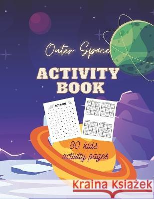 Outer Space Activity Book: 80 kids activity pages Cherie Moncada   9798390134290