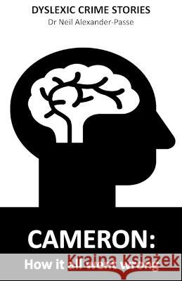 Cameron: How it all went wrong Neil Alexander-Passe   9798390137369 Independently Published