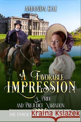 A Favorable Impression: A Pride and Prejudice Variation Amanda Kai   9798390163696 Independently Published