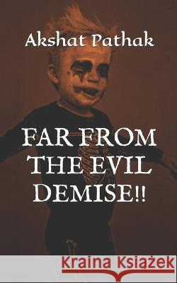 Far from the Evil Demise!! Akshat Pathak   9798390166826 Independently Published