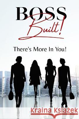 Boss Built!: There's More In You Dawn Braithwaite Arlise Ford Dana Middleton 9798390167267 Independently Published