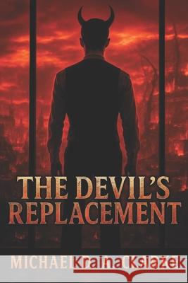 The Devil's Replacement Michael D a Clarke   9798390173190 Independently Published