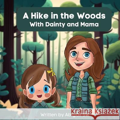 A Hike in the Woods, With Dainty and Mama Abigail Sw   9798390175880 Independently Published