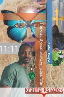 Tranquil, the Emerald Princess Warrior Lakita T Sharpe   9798390187173 Independently Published