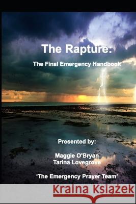 The Rapture: the Final Emergency: End Times --- Tribulation Tarina Lovegrove Maggie O'Bryan  9798390198506 Independently Published