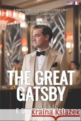 The Great Gatsby (Translated): English - French Bilingual Edition Lingo Libri F Scott Fitzgerald  9798390255209 Independently Published