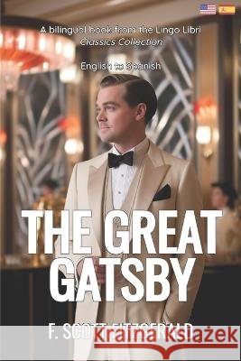 The Great Gatsby: English - Spanish Bilingual Edition Lingo Libri F Scott Fitzgerald  9798390255384 Independently Published