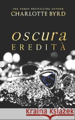 Oscura eredita Charlotte Byrd   9798390265024 Independently Published