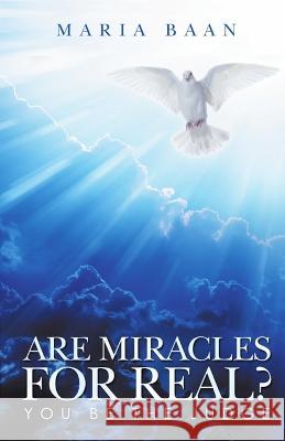 Are Miracles For Real?: You Be The Judge Maria A Baan   9798390271353