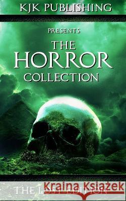 The Horror Collection: The Lost Edition Ann Keeran Richard Chizmar Edward Lee 9798390286715 Independently Published