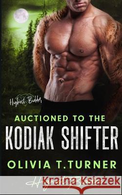 Auctioned To The Kodiak Shifter Olivia T Turner   9798390379257 Independently Published
