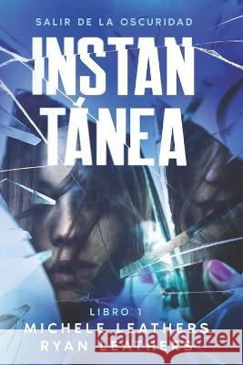 Instantanea: Salir de la oscuridad / Shadow Copy: Exit Darkness (Spanish Edition) Ryan Leathers Jorge Ricardo Felsen Michele Leathers 9798390398340 Independently Published
