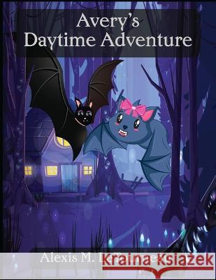 Avery's Daytime Adventure Alexis Marie Letourneau   9798390404317