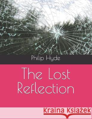 The Lost Reflection Philip George Hyde   9798390432396 Independently Published