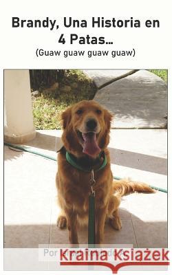 Brandy, Una Historia en 4 Patas... Israel Robledo Aguilar   9798390436233 Independently Published