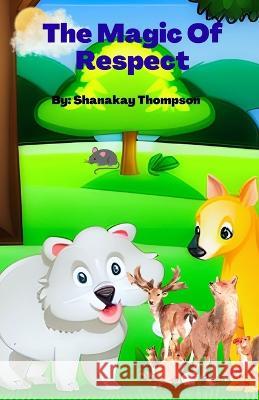 The Magic of Respect: Moral Values Shanakay Thompson   9798390478042 Independently Published